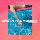 Gayana - Live in The Moment (Сингл) 2018