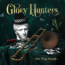 Glory Hunters - We Play Muzik (Альбом) 2022
