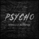 Promises Betrayed - Psycho (Сингл) 2018