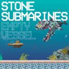 Stone Submarines - Empty Vessel (Сингл) 2020